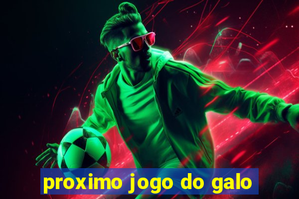 proximo jogo do galo